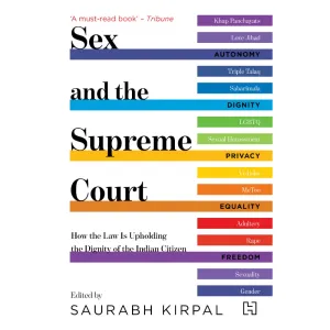 SEX AND THE SUPREME COURT: HOW THE LAW IS UPHOLDING THE DIGNITY OF THE INDIAN CITIZEN