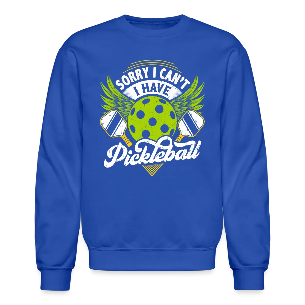 Sorry I can't I Have Pickleball Sweatshirt