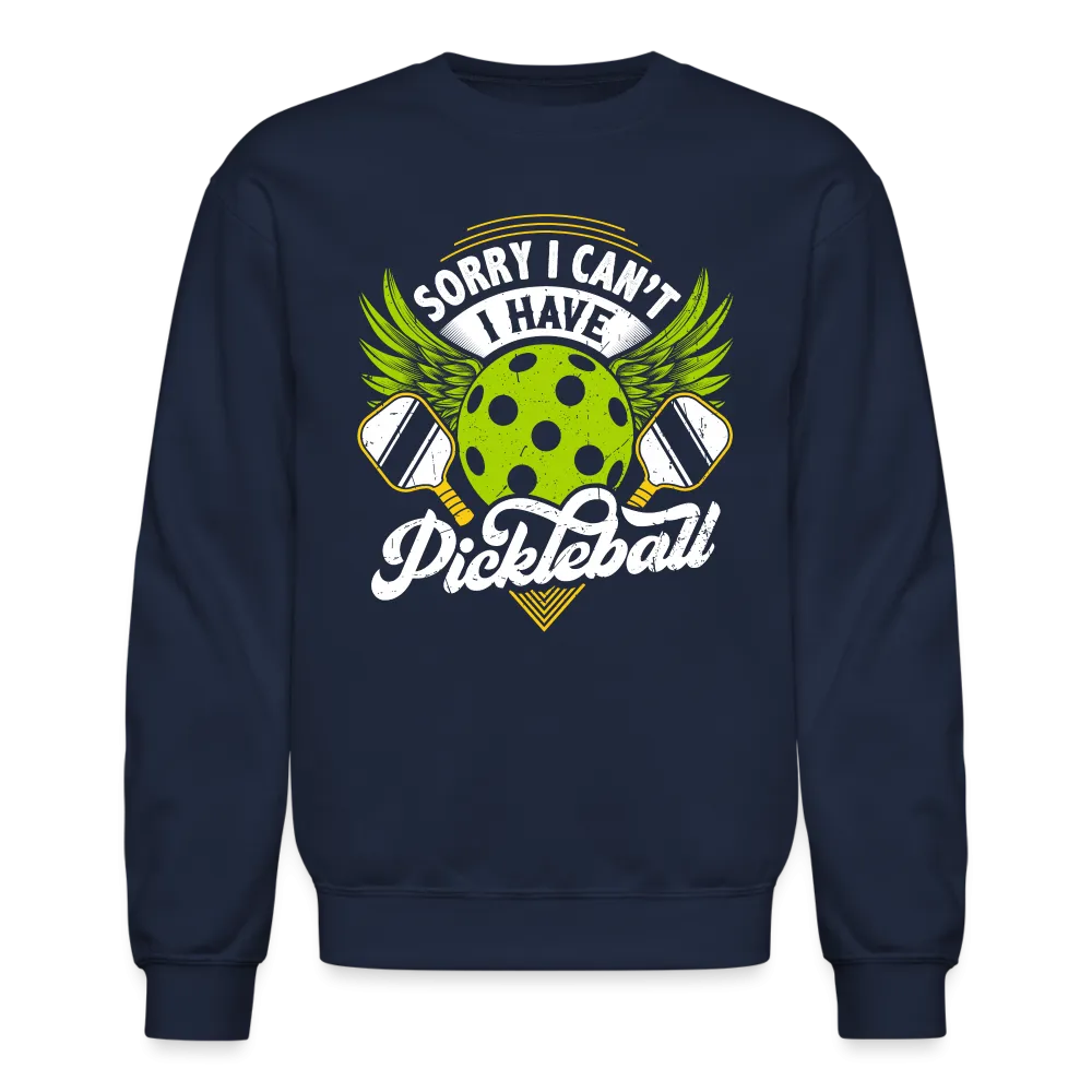 Sorry I can't I Have Pickleball Sweatshirt