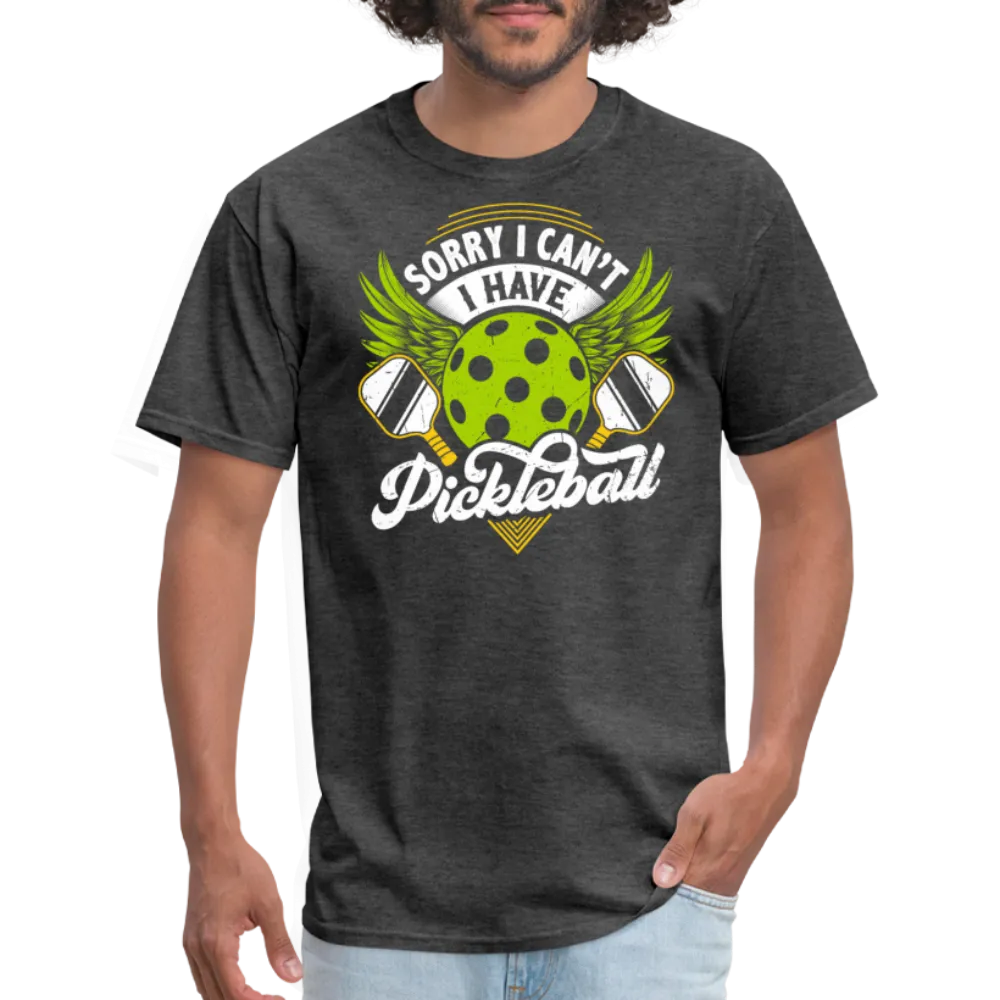 Sorry I can't I Have Pickleball T-Shirt