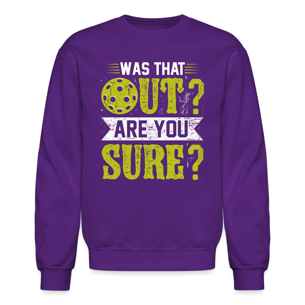 Was That Out Are You Sure (Pickleball) Sweatshirt