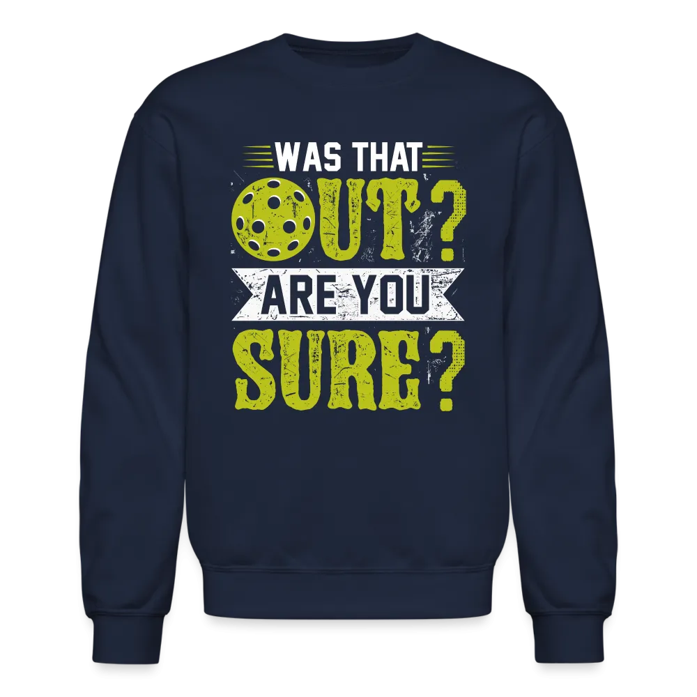 Was That Out Are You Sure (Pickleball) Sweatshirt