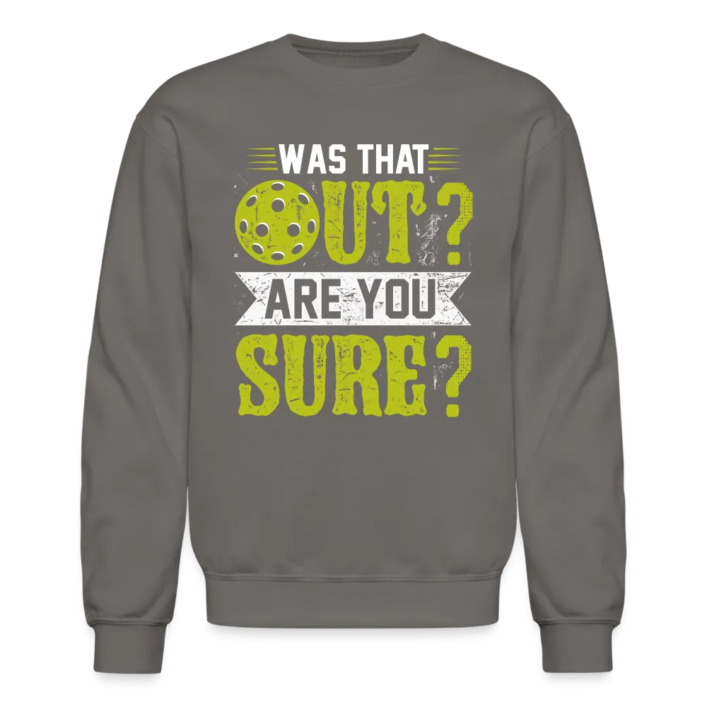 Was That Out Are You Sure (Pickleball) Sweatshirt