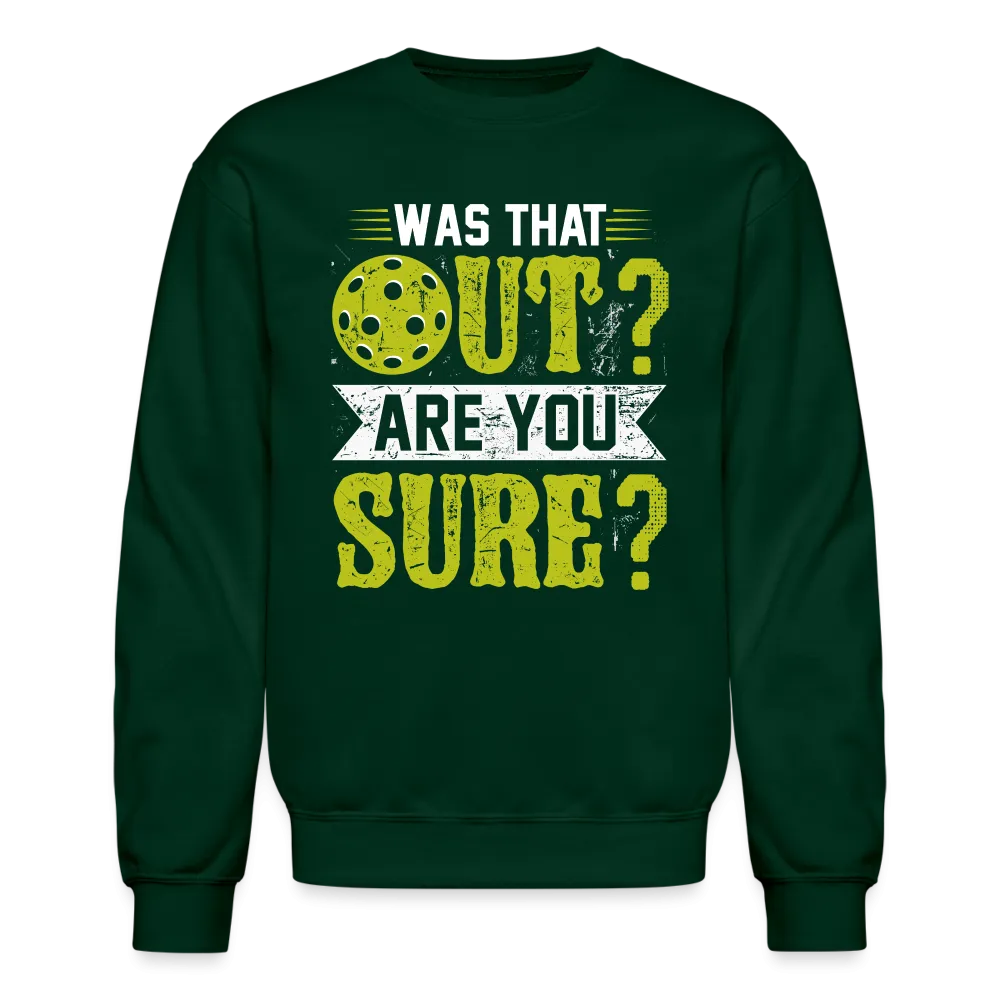 Was That Out Are You Sure (Pickleball) Sweatshirt