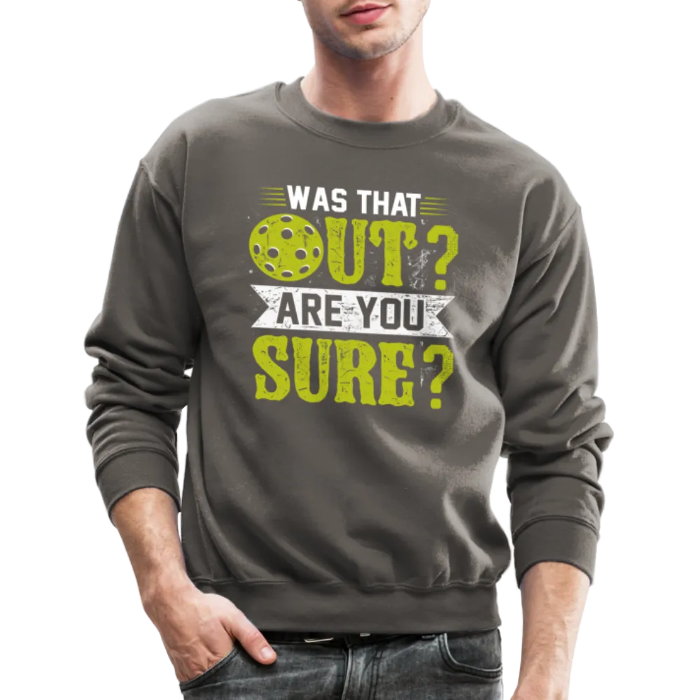 Was That Out Are You Sure (Pickleball) Sweatshirt