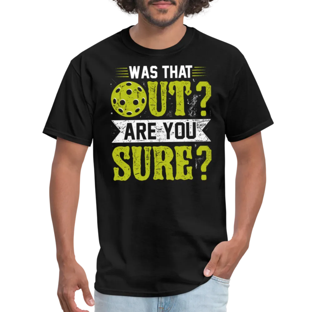 Was That Out Are You Sure (Pickleball) T-Shirt