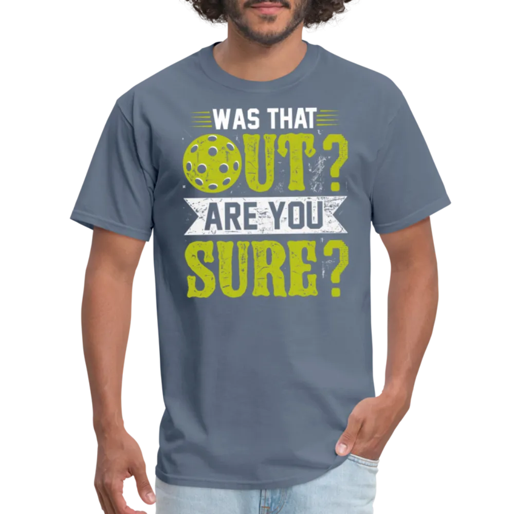 Was That Out Are You Sure (Pickleball) T-Shirt