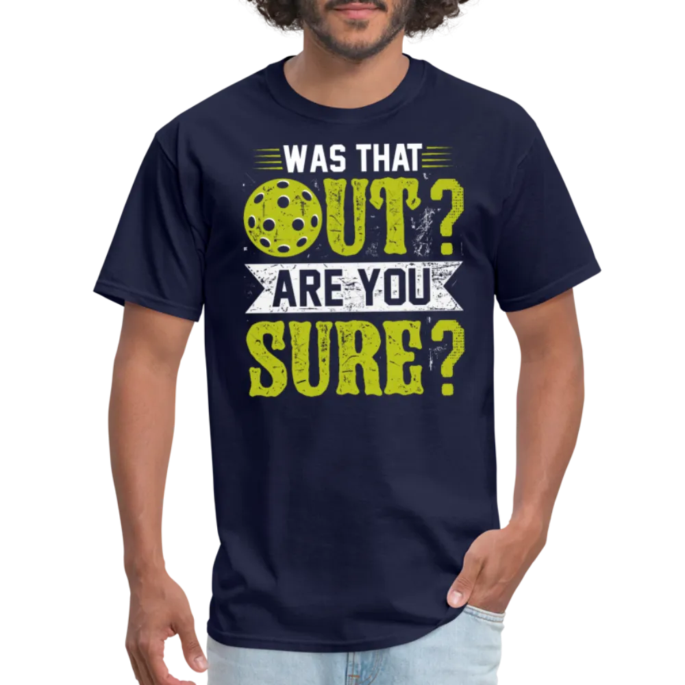 Was That Out Are You Sure (Pickleball) T-Shirt