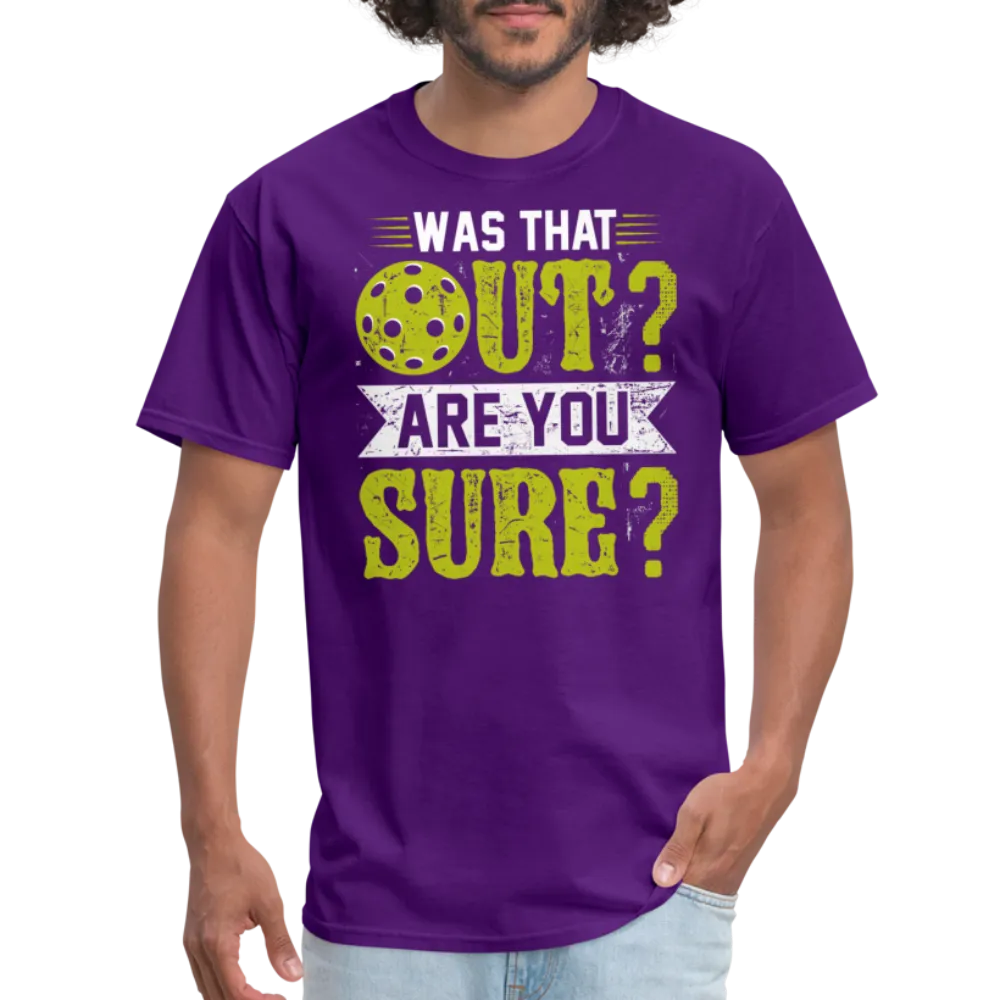 Was That Out Are You Sure (Pickleball) T-Shirt