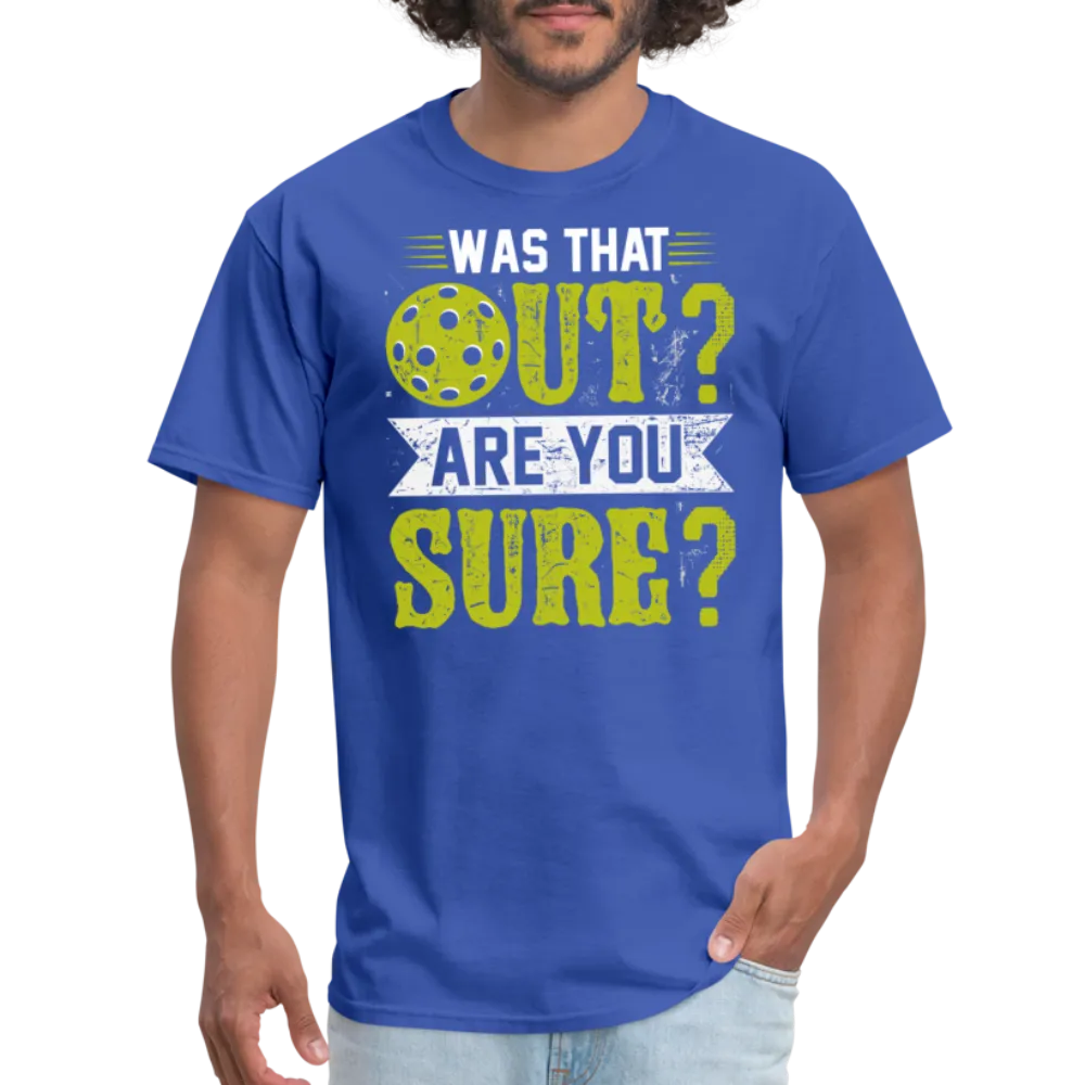 Was That Out Are You Sure (Pickleball) T-Shirt