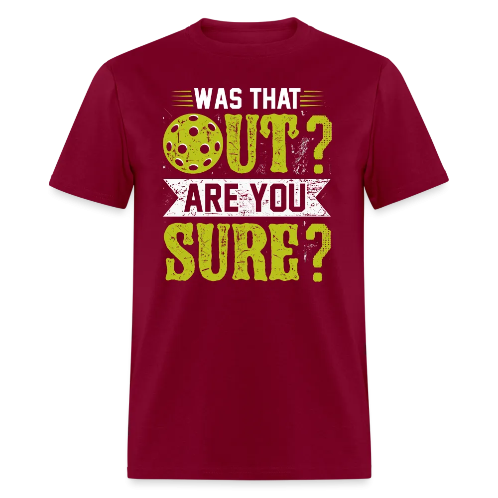 Was That Out Are You Sure (Pickleball) T-Shirt