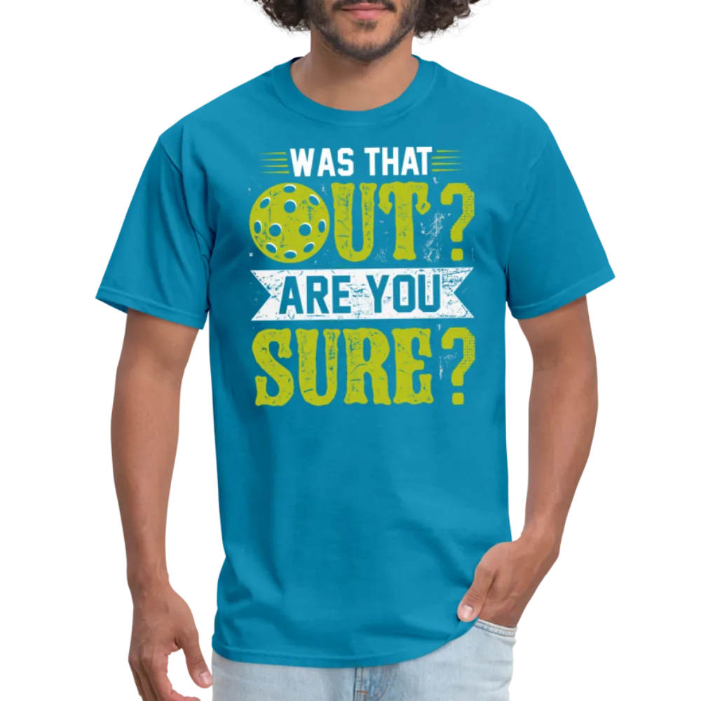 Was That Out Are You Sure (Pickleball) T-Shirt