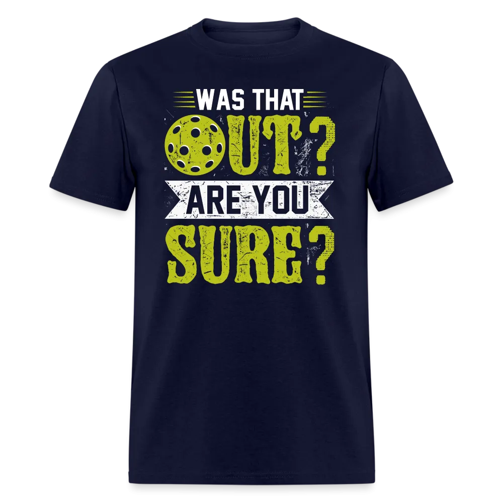 Was That Out Are You Sure (Pickleball) T-Shirt