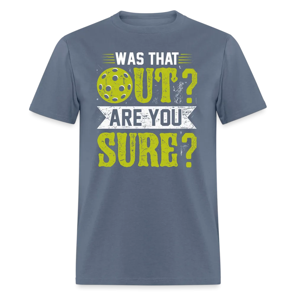 Was That Out Are You Sure (Pickleball) T-Shirt