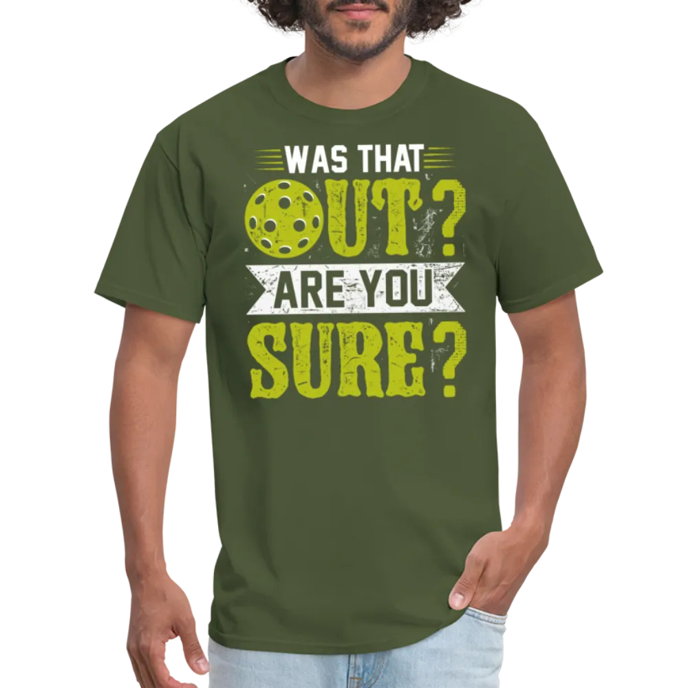 Was That Out Are You Sure (Pickleball) T-Shirt