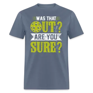 Was That Out Are You Sure (Pickleball) T-Shirt