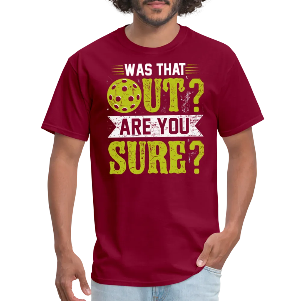 Was That Out Are You Sure (Pickleball) T-Shirt