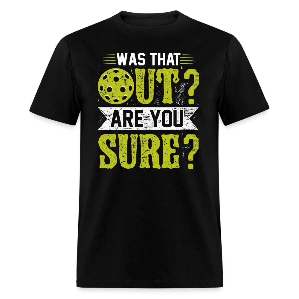 Was That Out Are You Sure (Pickleball) T-Shirt